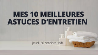 Mes 10 Meilleure astuces d'entretien